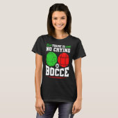 Bocce Ball There Is No Crying In Bocce Boccia Play Tシャツ (正面フル)