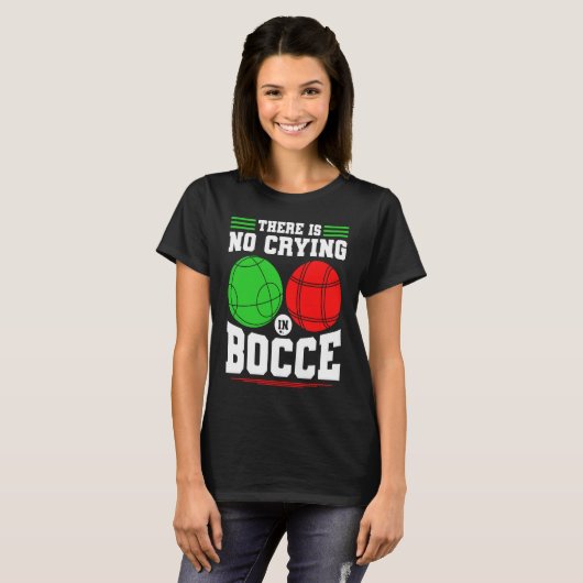 Bocce Ball There Is No Crying In Bocce Boccia Play Tシャツ (正面フル)