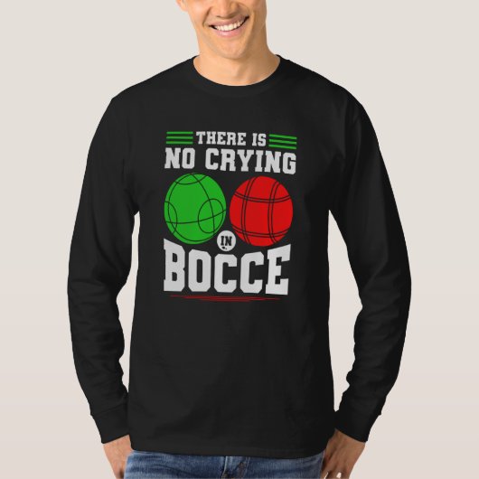 Bocce Ball There Is No Crying In Bocce Boccia Play Tシャツ (正面)