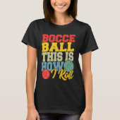 Bocce Ball This is How I Roll  Boccia Petanque Tシャツ (正面)