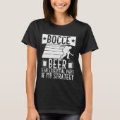Bocce  Beer Is A Essential Part Of My Strategy  Bo Tシャツ (正面)