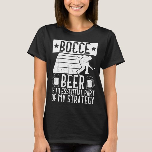 Bocce  Beer Is A Essential Part Of My Strategy  Bo Tシャツ (正面)