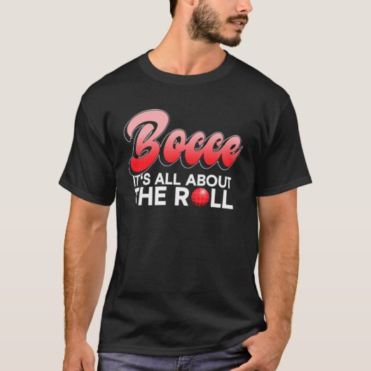 Bocce  It s All About The Roll  Bocce Ball Tシャツ (正面)
