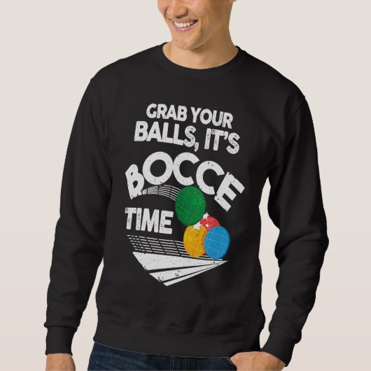 Bocce Italian Bowling Grab Your Balls It's Bocce T スウェットシャツ (正面)