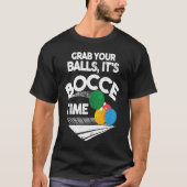 Bocce Italian Bowling Grab Your Balls It's Bocce T Tシャツ (正面)