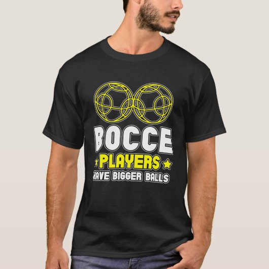 Bocce Players Have Bigger Balls Boule Boccia Petan Tシャツ (正面)