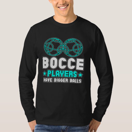 Bocce Players Have Bigger Balls Boule Boccia Petan Tシャツ (正面)