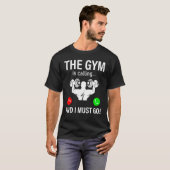 Bodybuilding Saying  The Gym Is Calling And I Must Tシャツ (正面フル)