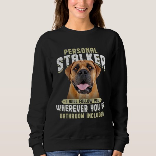 Boerboel Personal Stalker I Will Follow You Wherev スウェットシャツ (正面)