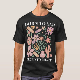 Boho Floral Born To Yap Forced To Chart Registered Tシャツ
