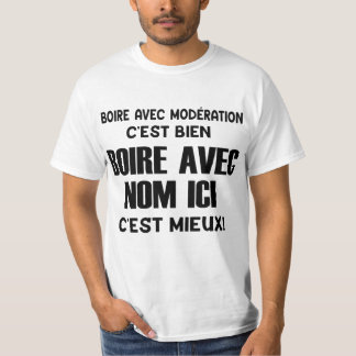 boire avec modération c'est bien  boire avec nom i tシャツ