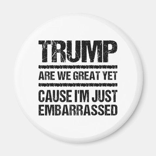 Bold Anti‑Trump Statement - Are We Great Yet? マグネット (正面)