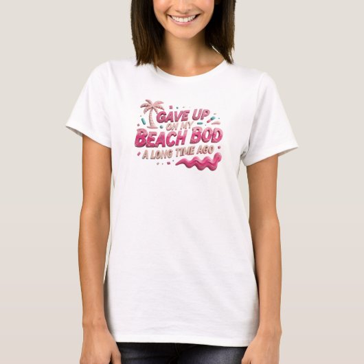 Bold & Beautiful ずっと前にビーチボディを諦めた Tシャツ (正面)
