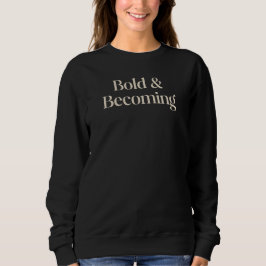 Bold & Becoming Minimal Empowerment Quote Design スウェットシャツ