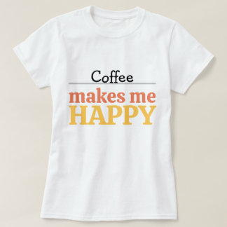 Bold Colorful Coffee "Makes Me Happy" Typography Tシャツ