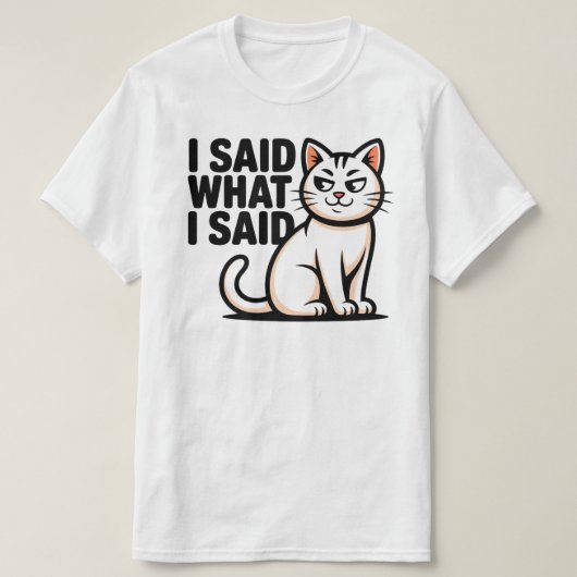 Bold I Said What I Said Cat Illustration Tシャツ (デザイン正面)