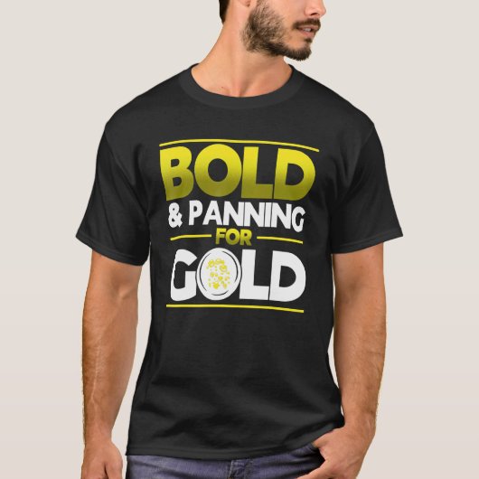 Bold & Panning For Gold Gold Panning Mining Miner Tシャツ (正面)