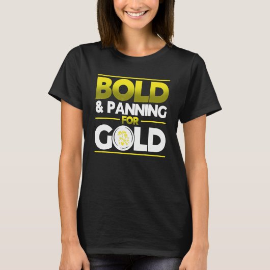 Bold & Panning For Gold Gold Panning Mining Miner Tシャツ (正面)