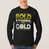 Bold & Panning For Gold Gold Panning Mining Miner Tシャツ (正面)