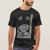 Bold Statement: Not Here To Blend In Tシャツ (正面)