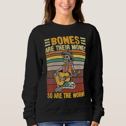 Bones Are Their Money So Are The Worms Skeleton Ha スウェットシャツ (正面)