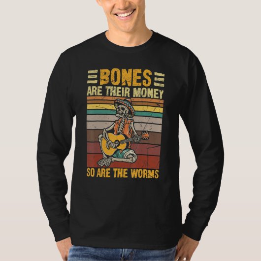 Bones Are Their Money So Are The Worms Skeleton Ha Tシャツ (正面)