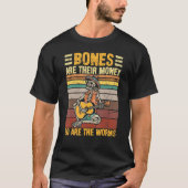 Bones Are Their Money So Are The Worms Skeleton Ha Tシャツ (正面)