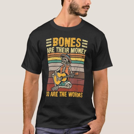 Bones Are Their Money So Are The Worms Skeleton Ha Tシャツ (正面)