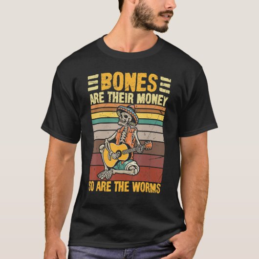 Bones Are Their Money So Are The Worms Skeleton Ha Tシャツ (正面)