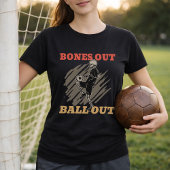 Bones Out Ball Out Soccer Fan Slogan Tシャツ