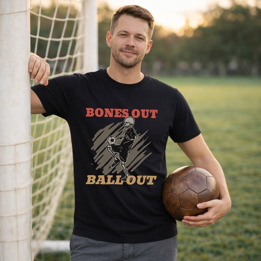 Bones Out Ball Out Soccer Fan Slogan Tシャツ