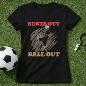 Bones Out Ball Out Soccer Fan Slogan Tシャツ