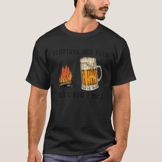 Bonfires And Beer That s How I Roll Tシャツ (正面)