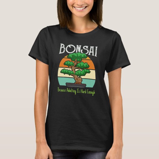 Bonsai Because Adulting Is Hard Enough Tシャツ (正面)