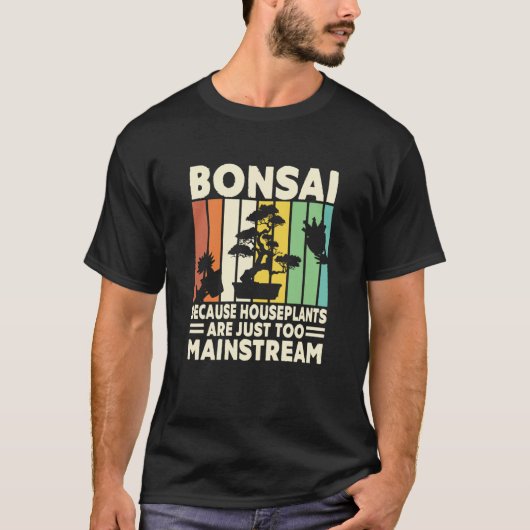 Bonsai Because Houseplants Are Just Too Mainstream Tシャツ (正面)