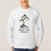 Bonsai is My Therapy funny quote for bonsai lovers Tシャツ (正面)
