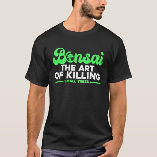 Bonsai Tree Owner Bonsai The Of Killing Small Tree Tシャツ (正面)
