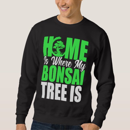 Bonsai Tree Owner Home Is Where My Bonsai Tree Is スウェットシャツ (正面)