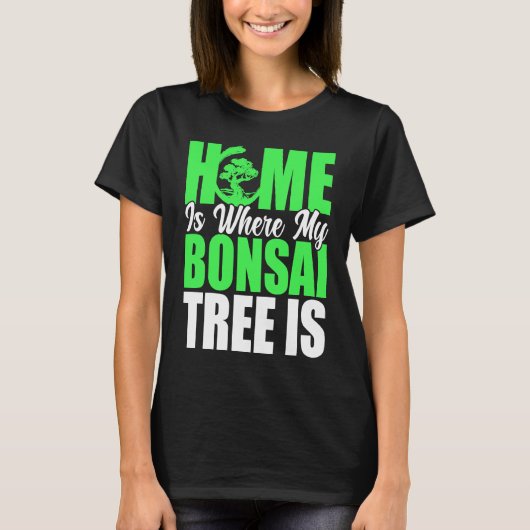 Bonsai Tree Owner Home Is Where My Bonsai Tree Is Tシャツ (正面)