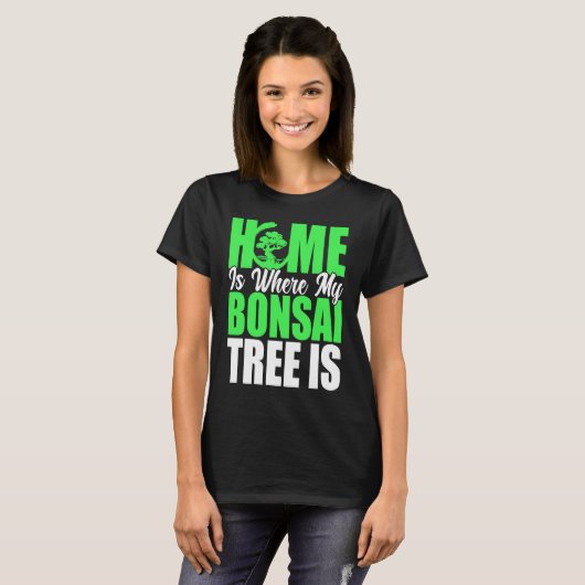 Bonsai Tree Owner Home Is Where My Bonsai Tree Is Tシャツ (正面フル)