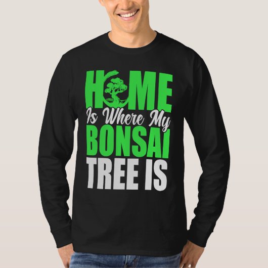 Bonsai Tree Owner Home Is Where My Bonsai Tree Is Tシャツ (正面)