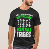 Bonsai Tree Owner I Really Do Need All These Bonsa Tシャツ (正面)