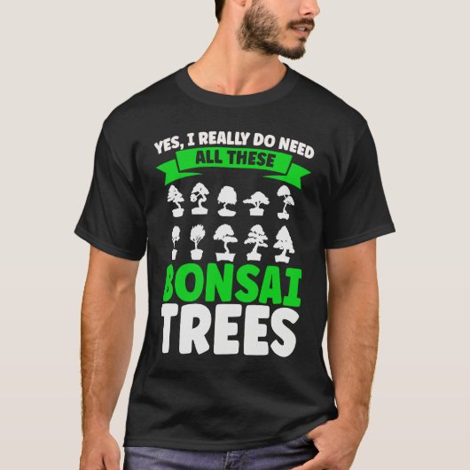 Bonsai Tree Owner I Really Do Need All These Bonsa Tシャツ (正面)