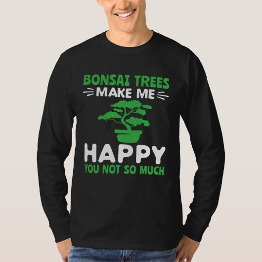 Bonsai Trees Make Me Happy Pruning Gardening Bonsa Tシャツ (正面)
