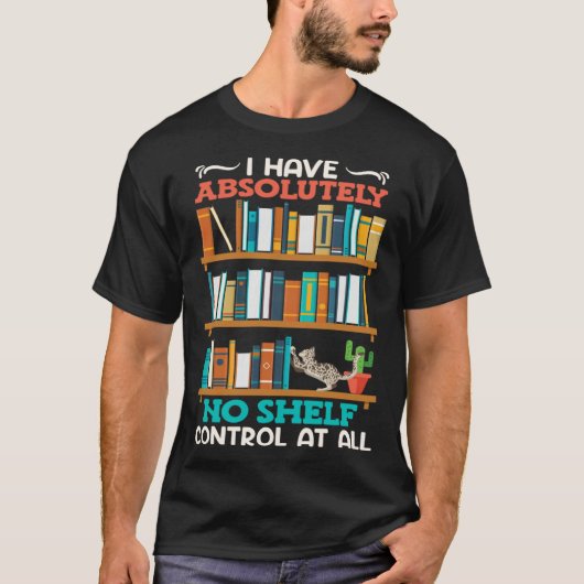Book  I have no Shelf Control at all Bookworm Read Tシャツ (正面)