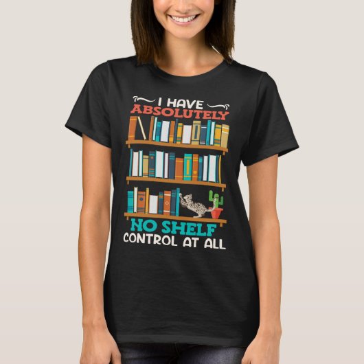 Book  I have no Shelf Control at all Bookworm Read Tシャツ (正面)