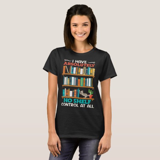 Book  I have no Shelf Control at all Bookworm Read Tシャツ (正面フル)