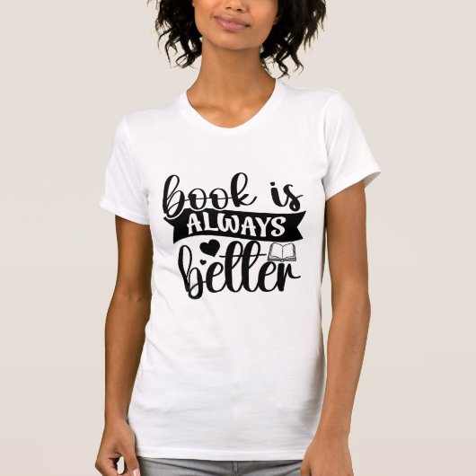 Book Is Always Better Funny Book Lover Quote Typog Tシャツ (正面)