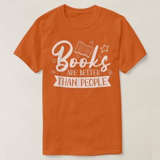 Books Are Better Than People For Book Lovers  Tシャツ (デザイン正面)