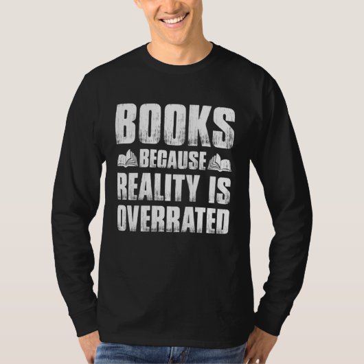 Books Because Reality Is Overrated  Bookworm Sayin Tシャツ (正面)
